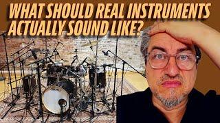 WHAT SHOULD REAL INSTRUMENTS ACTUALLY SOUND LIKE?