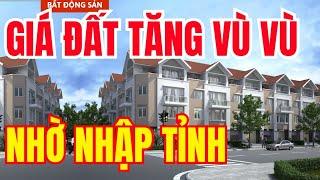 Giá Đất Tăng Vù Vù Nhờ Sát Nhập Tỉnh