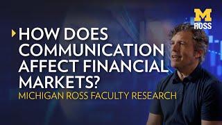 How Does Communication Affect Financial Markets? Michigan Ross Research