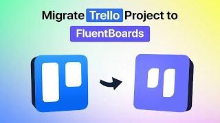 How To Migrate Your Trello Projects to FluentBoards