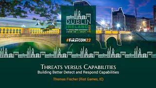 Threats versus Capabilities Building Better Detect and Respond Capabilities