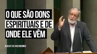 O que são Dons Espirituais e de Onde Ele Vêm - Augustus Nicodemus