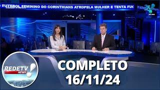 RedeTV News (16/11/24) | Completo