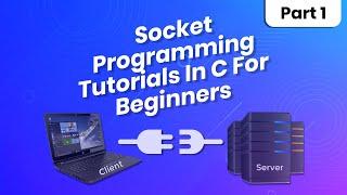 Socket Programming Tutorial In C For Beginners | Part 1 | Eduonix