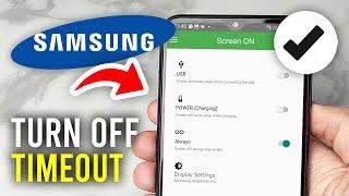 How To Turn Off Screen Timeout On Samsung Phone - Full Guide