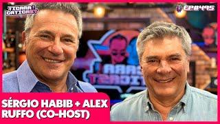 SÉRGIO HABIB (CO-HOST ALEX RUFFO) - TICARACATICAST | EP 495