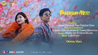 Phuensum Meto | Official Video | Lobsang Tsedar & Pema Yangzom Yeege | Mon Lumpa