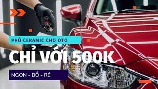 Phủ Ceramic Cho Xe OTO Chỉ Với 500k. Ngon - Bổ - Rẻ Tự Làm Tại Nhà Cực Kỳ Đơn Giản.