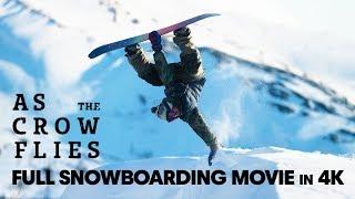 As the Crow Flies | Full Snowboarding Movie (4K)