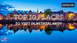 Top 10 Places To Visit In Netherlands