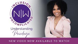 Understanding Privilege | Inclusion Uncomplicated by Nika White Consulting