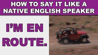 How to Say "I'm en route (going/traveling to)" Like a Native English Speaker - EnglishAnyone com