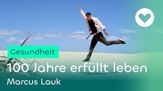 100 Jahre erfüllt leben - Die Geheimisse zum gesund Glücklichsein | Gesund lesen