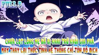 CHƯA LỌT LÒNG MẸ ĐÃ BỊ KHAI TRỪ KHỎI GIA PHẢ, MAY THAY LẠI THỨC TỈNH HỆ THỐNG CHÍ TÔN VÔ ĐỊCH FULL 5
