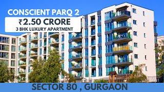 Conscient Parq 80 Gurgaon New Launch Unlocked ₹2.50 Crore 3 BHK Luxury Apartment | #conscientparq