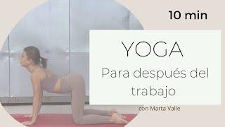 YOGA para después del trabajo - 10 min YOGA - Marta Valle