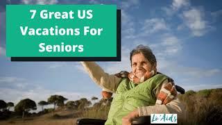 7 GREAT US VACATIONS FOR SENIORS WITH MOBILITY ISSUES