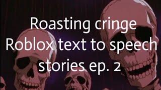 Roasting cringe Roblox text to speech stories ep.2