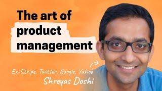 The art of product management | Shreyas Doshi (Stripe, Twitter, Google, Yahoo)