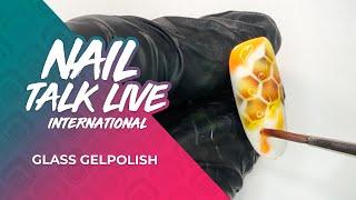 Nail Talk Live International: Glass Gelpolish (NTL INT. Season 4 - Show 1)