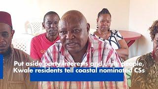 Put aside party interests and unite people, Kwale residents tell coastal nominated CSs