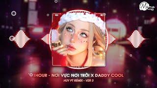 (1 HOUR) Nơi Vực Nơi Trời x Daddy Cool Ver 3 - HUY PT REMIX | Khi Tương Lai Mơ Hồ Đầy Ô Trống...