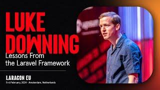 LARACON EU 2024 // LUKE DOWNING :: LESSONS FROM THE LARAVEL FRAMEWORK