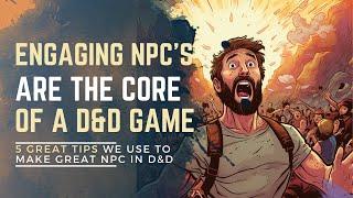 5 Proven Strategies to Create Engaging NPCs in D&D | Dungeon Master Tips and Advice For Engaging NPC