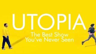 Utopia -  The Best Show You've Never Seen