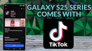 Samsung Galaxy S25 Comes With TikTok & Gets App Updates