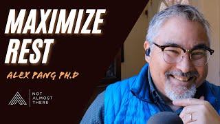 Maximize Rest with Alex Soojung-Kim Pang Ph.D // Not Almost There Podcast