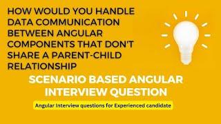 How would you handle data communication between two distinct Angular components | Common angular que