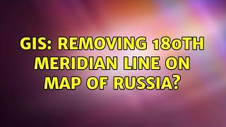 GIS: Removing 180th meridian line on map of Russia? (3 Solutions!!)