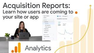 Find where users are coming from using Acquisition Reports in Google Analytics