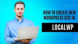 How to create new WordPress Site in Localwp