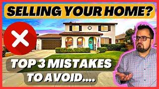 Selling your home? Top 3 Mistakes to Avoid...