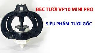 BÉC TƯỚI TẠI GỐC VP10 MINI PRO SIÊU PHẨM