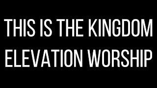 This Is The Kingdom - Elevation Worship - Lyric Video