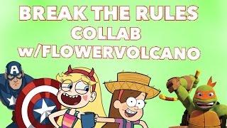 Break The Rules ~ Multifandom Collab W/FlowerVolcano