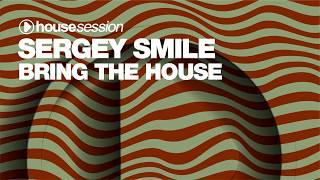 Sergey Smile - Bring The House [Housesession Records]