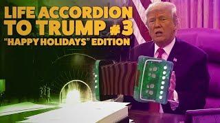 Life Accordion To Trump #3: "Happy Holidays" Edition