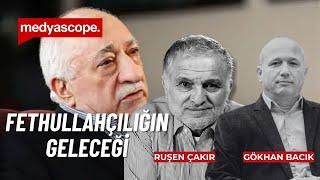 Fethullah Gülen'in ölümü ve Fethullahçılığın geleceği | Ruşen Çakır & Gökhan Bacık