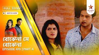 Best of Bojhena Se Bojhena | Episode 470 | Part A