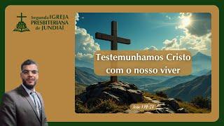 Testemunhamos Cristo com o nosso viver. | Sem. Anderson Felipe de Sena Carvalho.