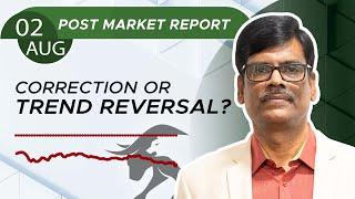 CORRECTION or trend reversal? Post Market Report 02-Aug-24