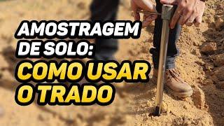 AMOSTRAGEM DE SOLO: COMO USAR O TRADO TIPO SONDA | Série: Teoria na Prática #009