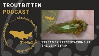 Streamer Presentations: The Jerk Strip - The Troutbitten Podcast - S14, Ep2