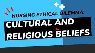 Ethical Dilemma in Nursing: Cultural and Religious Beliefs