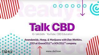 Talk CBD: Anandamide, Hemp, & Marijuana with Dan Watkins, CEO at GreenCELL™ a SOLCELL™ company