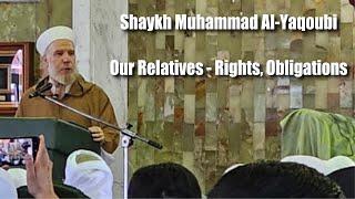 Shaykh Muhammad Al-Yaqoubi | Our Relatives, their rights & our obligations.